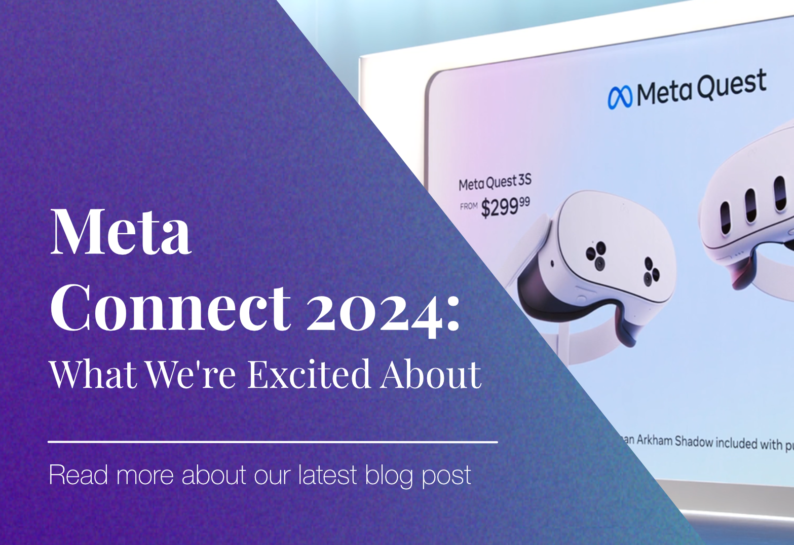 Meta Connect 2024: What We’re Excited About